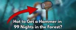 Wie man den Hammer in 99 Nights in the Forest bekommt