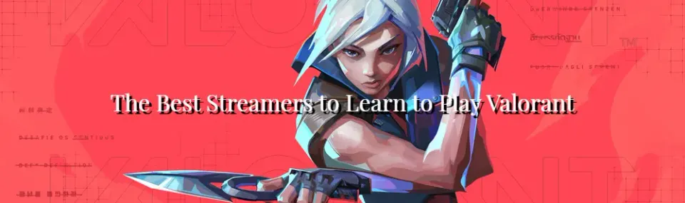 The best streamers to learn to play Valorant