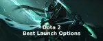 The Best Dota 2 Launch Options