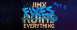 Jinx Fixes Everything Act 2 Guide